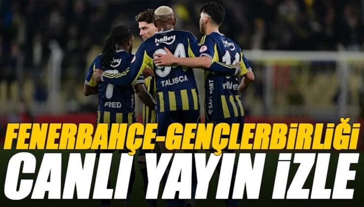 Fenerbahçe – Gençlerbirliği maçı canlı izle | GENÇLERBİRLİĞİ FB maçı şifresiz (Süper Lig maçı canlı yayın)