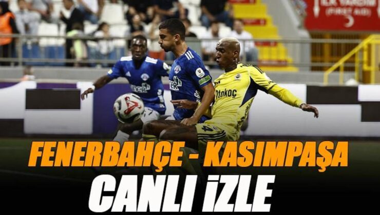 Fenerbahçe – Kasımpaşa maçı canlı izle | FB KASIMPAŞA maçı şifresiz (Süper Lig canlı yayın)