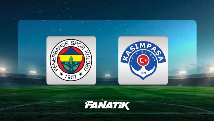 CANLI |Fenerbahçe – Kasımpaşa maçı Canlı Anlatım – FB – KASIMPAŞA maçı kadrosu, skoru ve istatistikleri