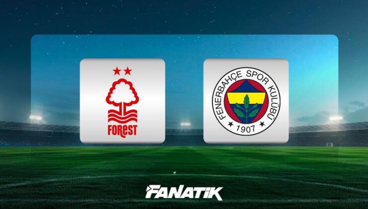 CANLI | Nottingham Forest – Fenerbahçe maçı Canlı Anlatım – FOREST – FB maçı kadrosu, skoru ve istatistikleri