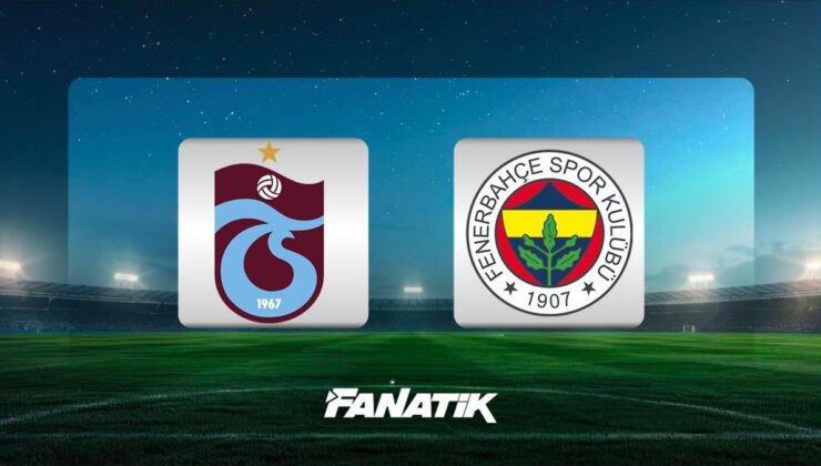 CANLI | Trabzonspor – Fenerbahçe maçı ne zaman, saat kaçta ve hangi kanalda